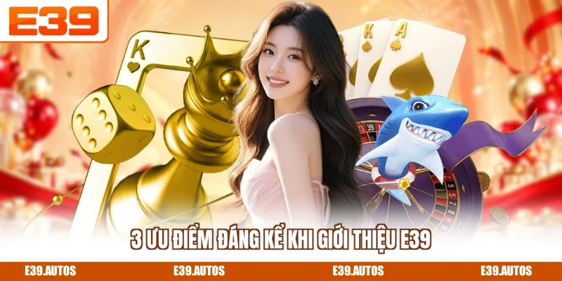 3 ưu điểm đáng kể khi giới thiệu E39