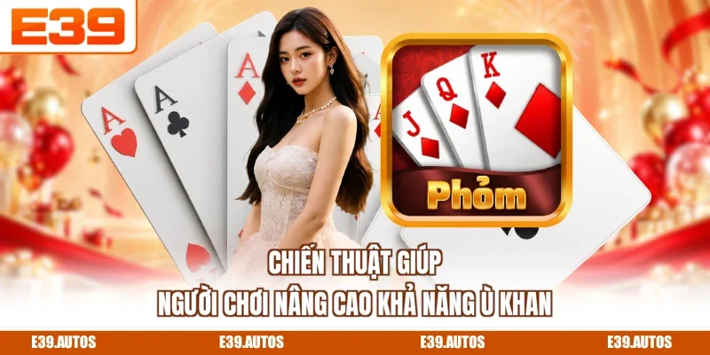 Chiến thuật giúp người chơi nâng cao khả năng ù khan
