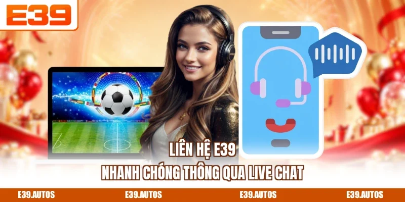 Liên hệ E39 nhanh chóng thông qua Live Chat