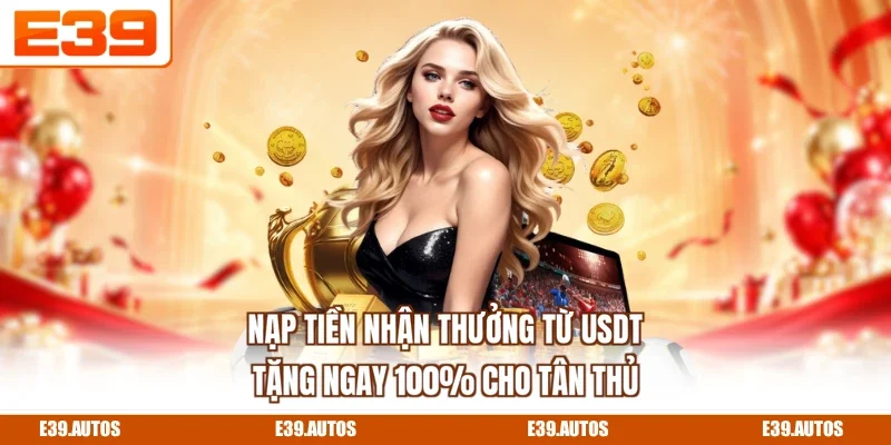 Nạp Tiền Nhận Thưởng Từ USDT - Tặng Ngay 100% Cho Tân Thủ