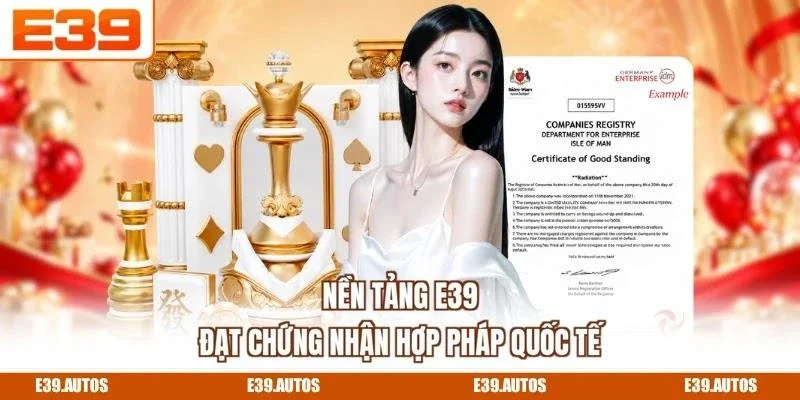Nền tảng E39 đạt chứng nhận hợp pháp quốc tế