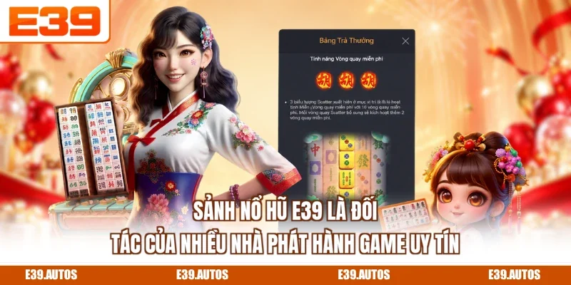 Sảnh nổ hũ E39 là đối tác của nhiều nhà phát hành game uy tín