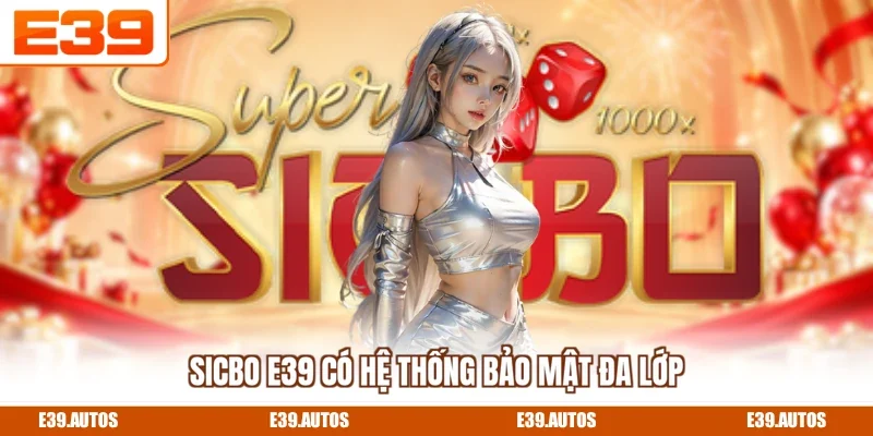 Sicbo E39 có hệ thống bảo mật đa lớp