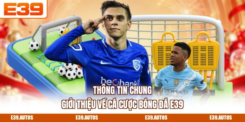 Thông tin chung giới thiệu về cá cược bóng đá E39