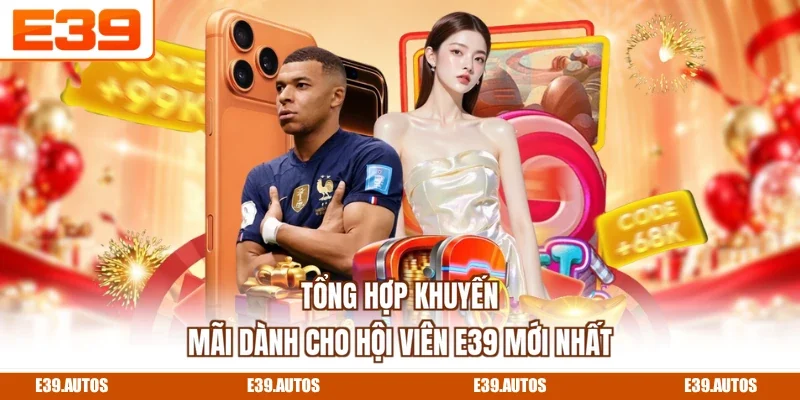 Tổng hợp khuyến mãi dành cho hội viên E39 mới nhất