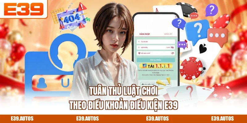 Tuân thủ luật chơi theo điều khoản điều kiện E39